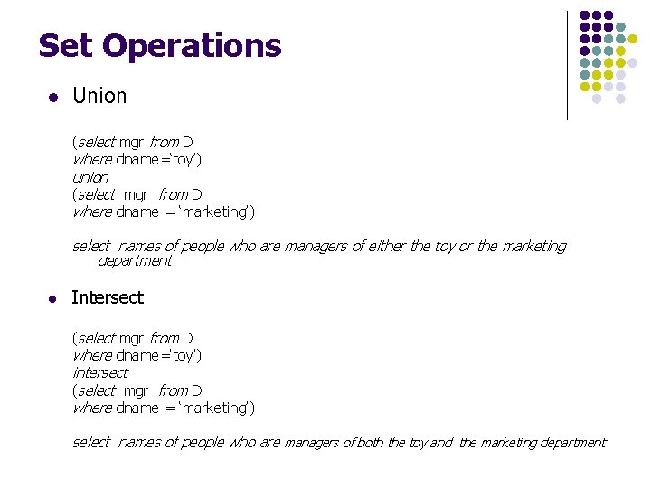 Set Operations l Union (select mgr from D where dname=‘toy’) union (select mgr from