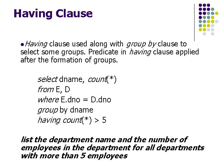 Having Clause l. Having clause used along with group by clause to select some