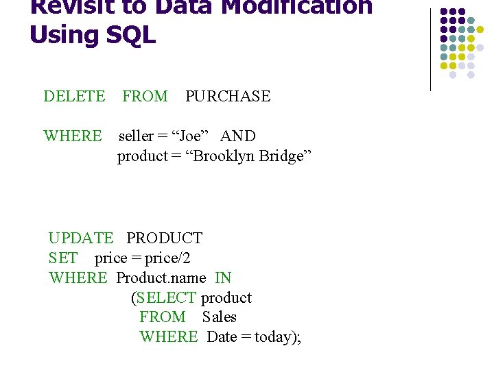 Revisit to Data Modification Using SQL DELETE FROM PURCHASE WHERE seller = “Joe” AND