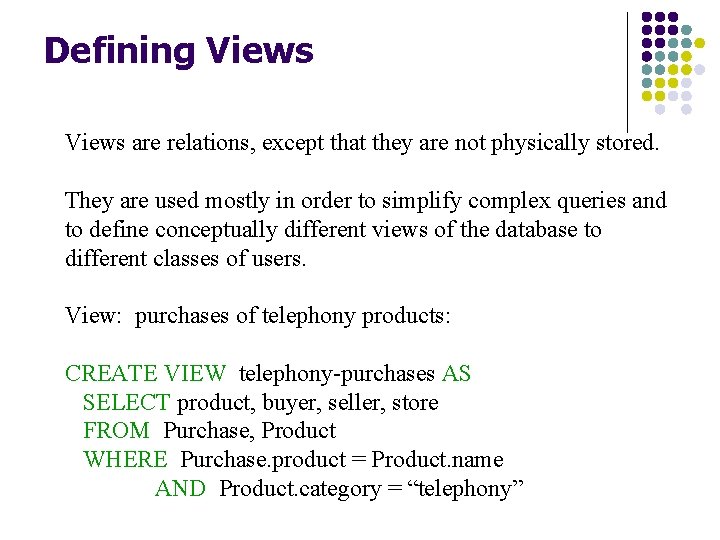 Defining Views are relations, except that they are not physically stored. They are used