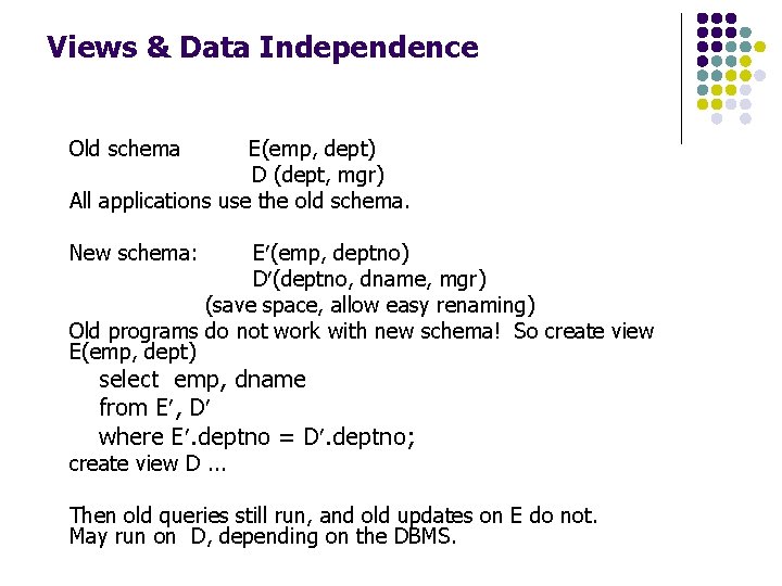 Views & Data Independence Old schema E(emp, dept) D (dept, mgr) All applications use