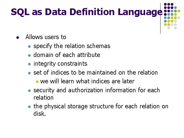 SQL as Data Definition Language l Allows users to l specify the relation schemas