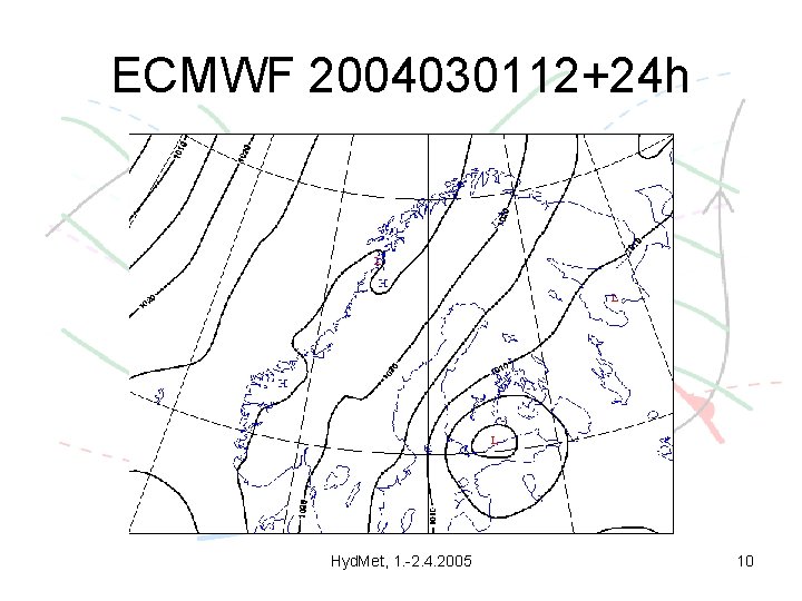 ECMWF 2004030112+24 h Hyd. Met, 1. -2. 4. 2005 10 