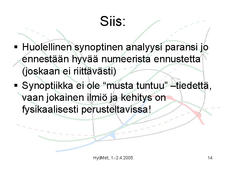 Siis: § Huolellinen synoptinen analyysi paransi jo ennestään hyvää numeerista ennustetta (joskaan ei riittävästi)