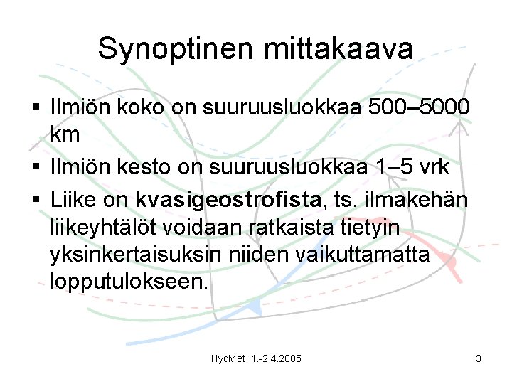 Synoptinen mittakaava § Ilmiön koko on suuruusluokkaa 500– 5000 km § Ilmiön kesto on