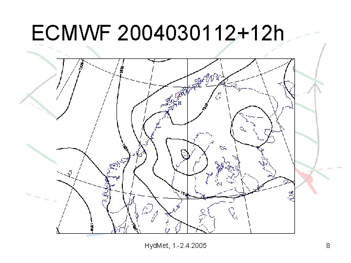 ECMWF 2004030112+12 h Hyd. Met, 1. -2. 4. 2005 8 