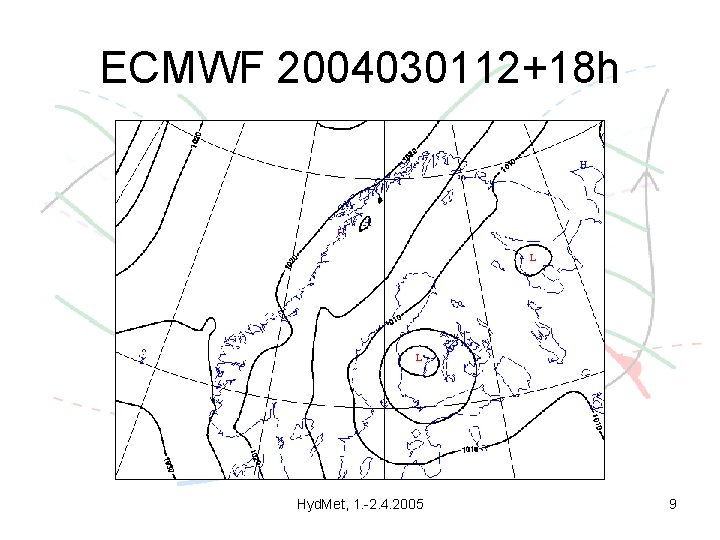 ECMWF 2004030112+18 h Hyd. Met, 1. -2. 4. 2005 9 