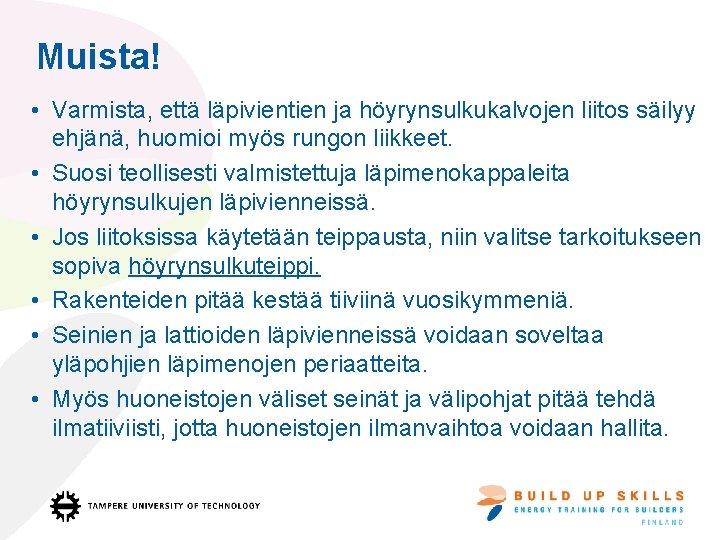 Muista! • Varmista, että läpivientien ja höyrynsulkukalvojen liitos säilyy ehjänä, huomioi myös rungon liikkeet.