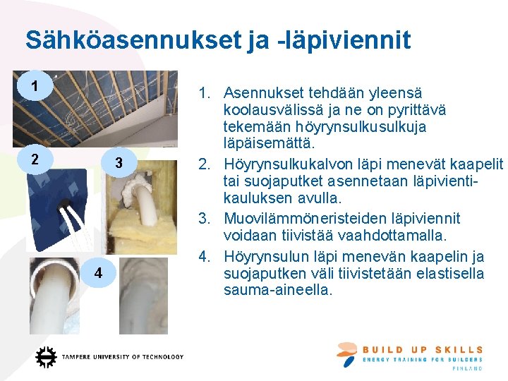 Sähköasennukset ja -läpiviennit 1 2 3 4 1. Asennukset tehdään yleensä koolausvälissä ja ne