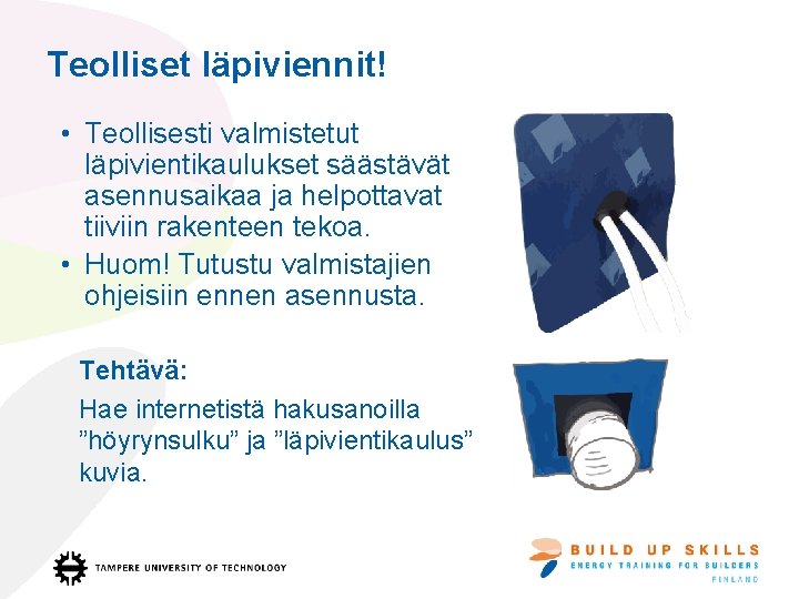 Teolliset läpiviennit! • Teollisesti valmistetut läpivientikaulukset säästävät asennusaikaa ja helpottavat tiiviin rakenteen tekoa. •