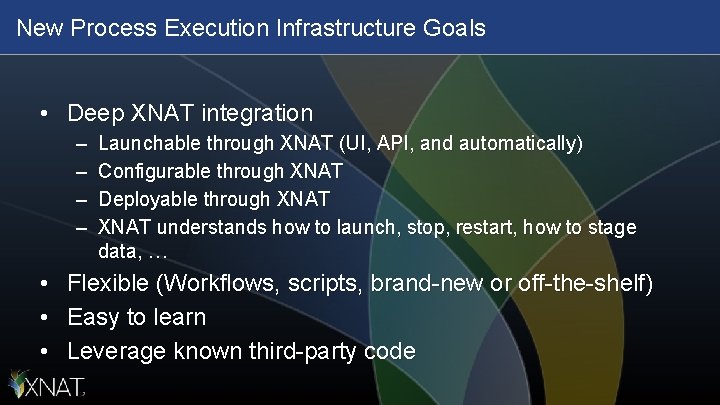 New Process Execution Infrastructure Goals • Deep XNAT integration – – • • •