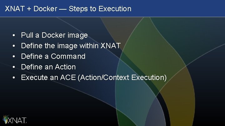 XNAT + Docker — Steps to Execution • • • Pull a Docker image