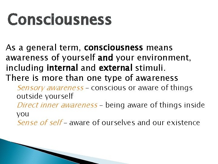 Consciousness As a general term, consciousness means awareness of yourself and your environment, including