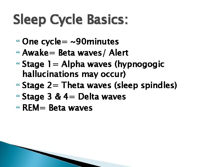 Sleep Cycle Basics: One cycle= ~90 minutes Awake= Beta waves/ Alert Stage 1= Alpha