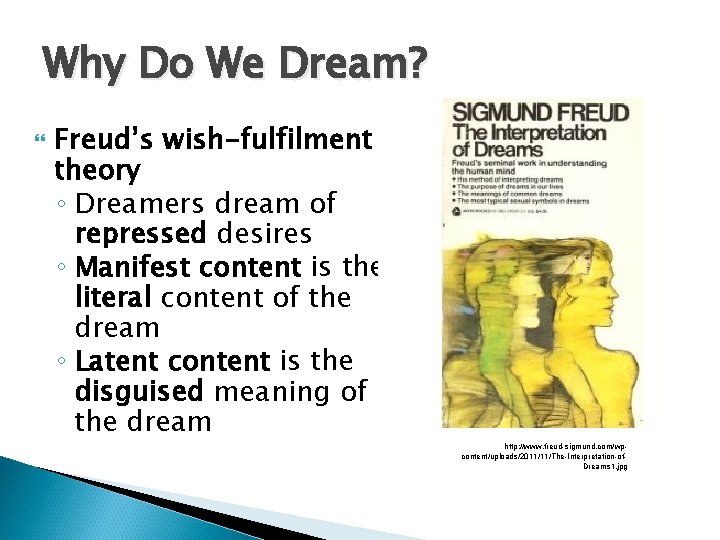 Why Do We Dream? Freud’s wish-fulfilment theory ◦ Dreamers dream of repressed desires ◦