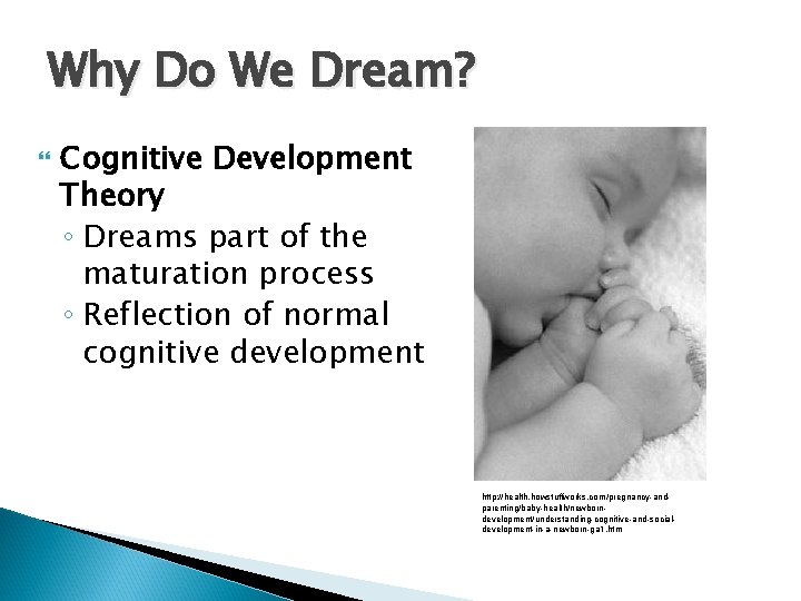 Why Do We Dream? Cognitive Development Theory ◦ Dreams part of the maturation process