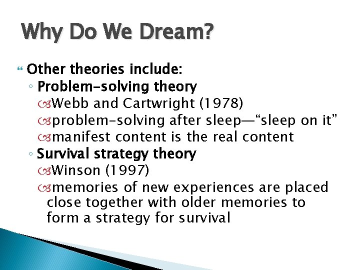 Why Do We Dream? Other theories include: ◦ Problem-solving theory Webb and Cartwright (1978)