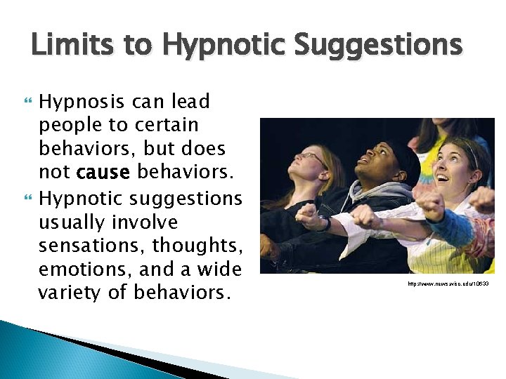 Limits to Hypnotic Suggestions Hypnosis can lead people to certain behaviors, but does not