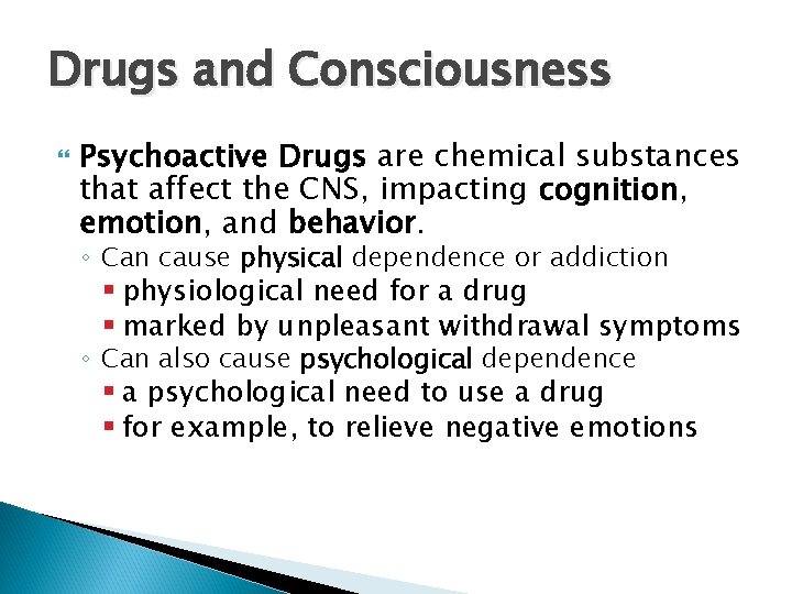 Drugs and Consciousness Psychoactive Drugs are chemical substances that affect the CNS, impacting cognition,