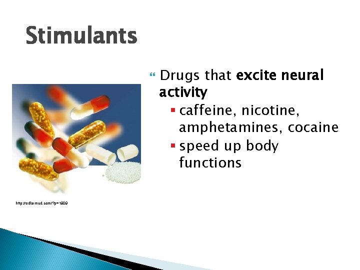 Stimulants http: //odlarmed. com/? p=1909 Drugs that excite neural activity § caffeine, nicotine, amphetamines,