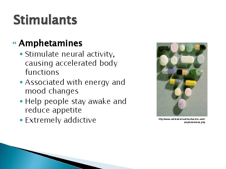 Stimulants Amphetamines § Stimulate neural activity, causing accelerated body functions § Associated with energy