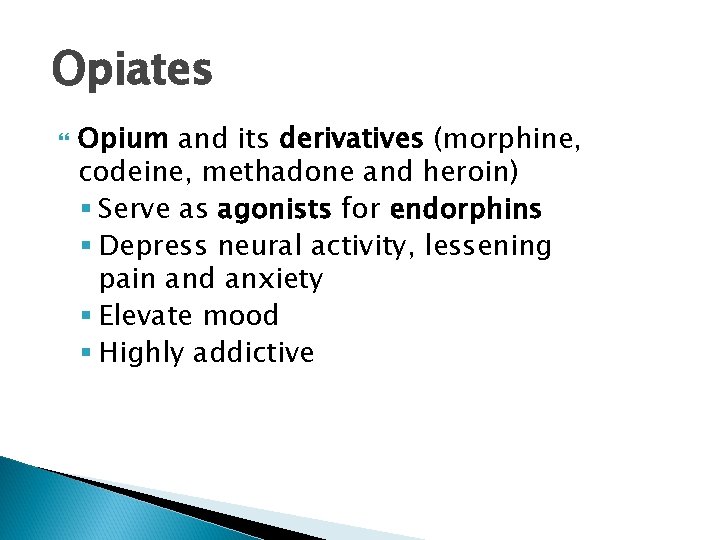 Opiates Opium and its derivatives (morphine, codeine, methadone and heroin) § Serve as agonists