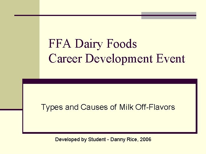 FFA Dairy Foods Career Development Event Types and Causes of Milk Off-Flavors Developed by