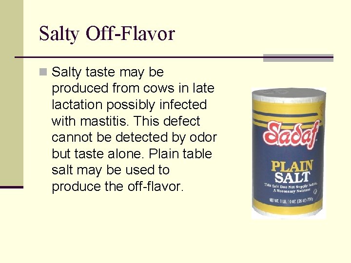 Salty Off-Flavor n Salty taste may be produced from cows in late lactation possibly