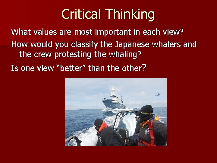 Critical Thinking What values are most important in each view? How would you classify