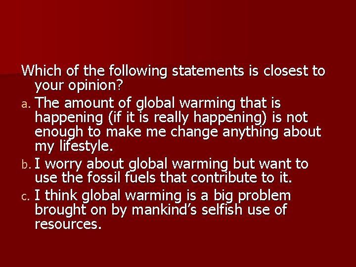 Which of the following statements is closest to your opinion? a. The amount of