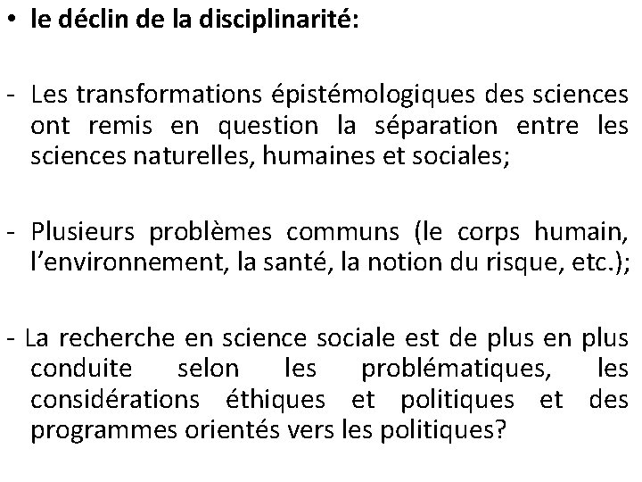  • le déclin de la disciplinarité: - Les transformations épistémologiques des sciences ont