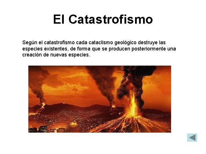 El Catastrofismo Según el catastrofismo cada cataclismo geológico destruye las especies existentes, de forma