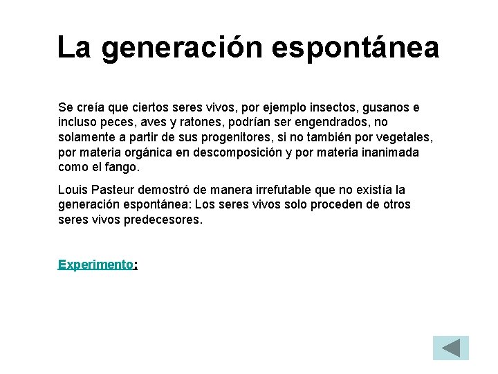 La generación espontánea Se creía que ciertos seres vivos, por ejemplo insectos, gusanos e