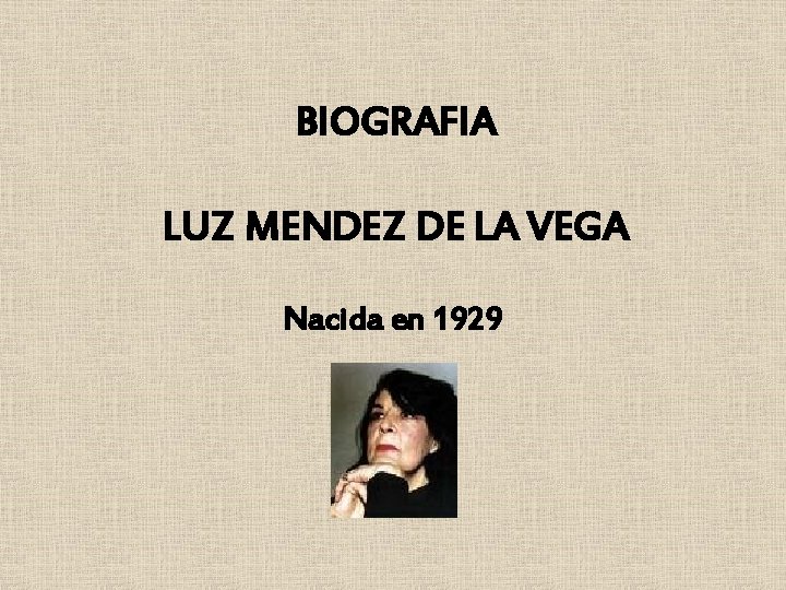 BIOGRAFIA LUZ MENDEZ DE LA VEGA Nacida en 1929 