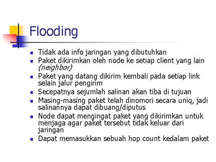 Flooding n n n n Tidak ada info jaringan yang dibutuhkan Paket dikirimkan oleh