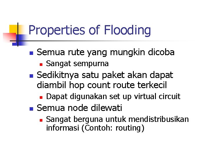 Properties of Flooding n Semua rute yang mungkin dicoba n n Sedikitnya satu paket