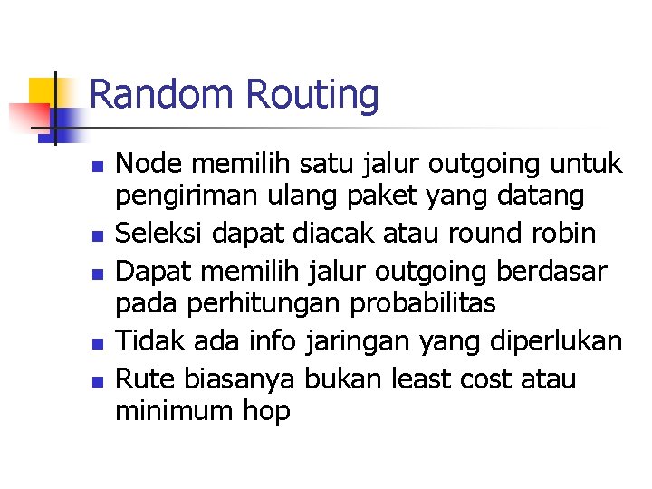 Random Routing n n n Node memilih satu jalur outgoing untuk pengiriman ulang paket