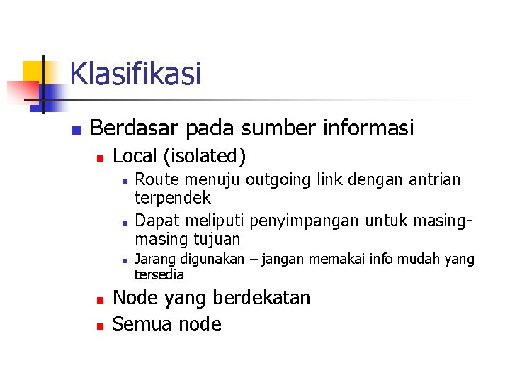 Klasifikasi n Berdasar pada sumber informasi n Local (isolated) n n n Route menuju