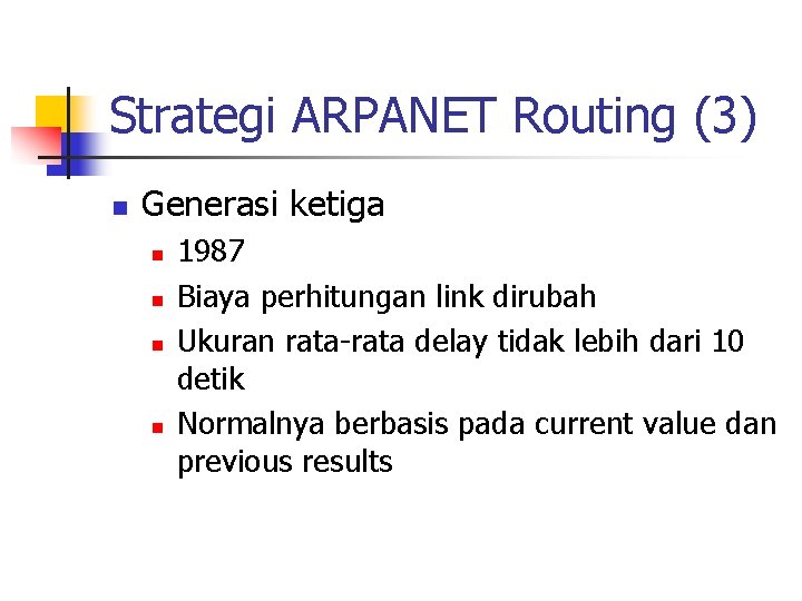 Strategi ARPANET Routing (3) n Generasi ketiga n n 1987 Biaya perhitungan link dirubah