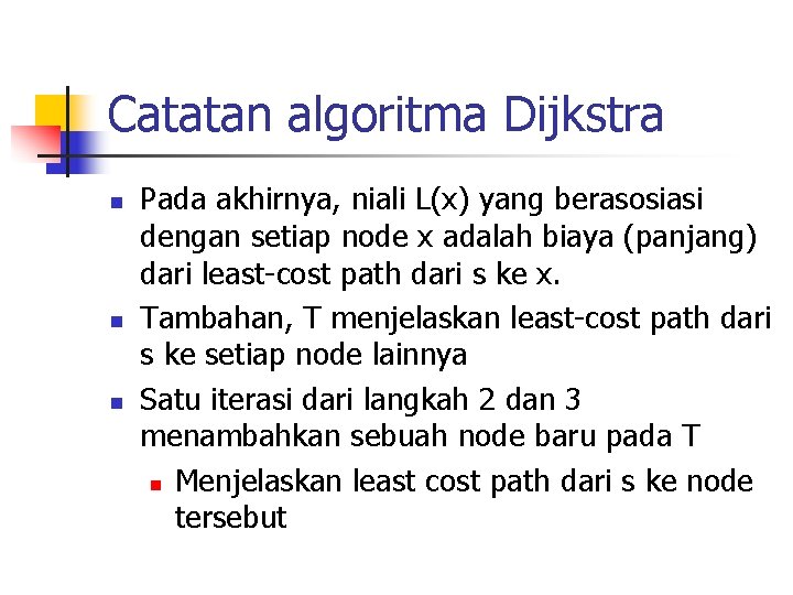 Catatan algoritma Dijkstra n n n Pada akhirnya, niali L(x) yang berasosiasi dengan setiap