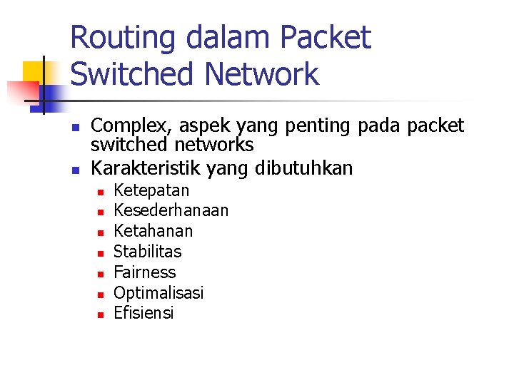 Routing dalam Packet Switched Network n n Complex, aspek yang penting pada packet switched