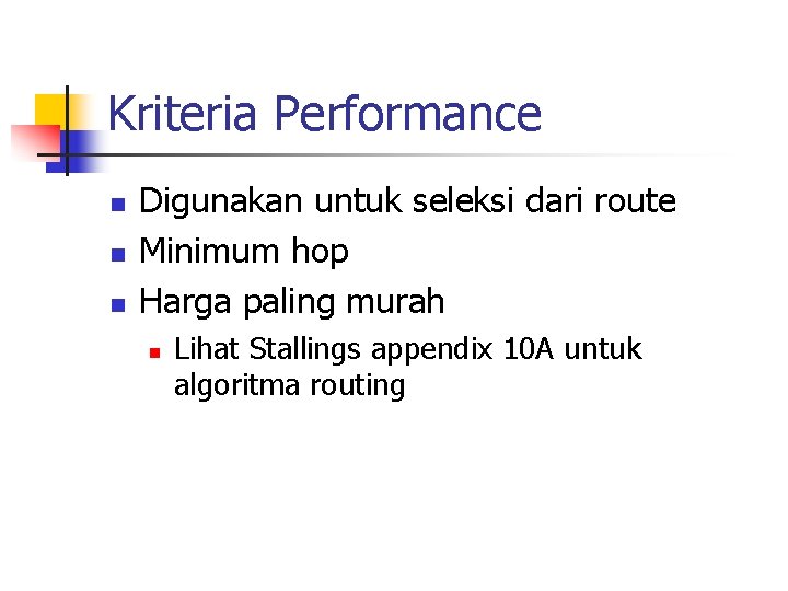 Kriteria Performance n n n Digunakan untuk seleksi dari route Minimum hop Harga paling