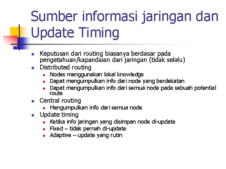 Sumber informasi jaringan dan Update Timing n n Keputusan dari routing biasanya berdasar pada