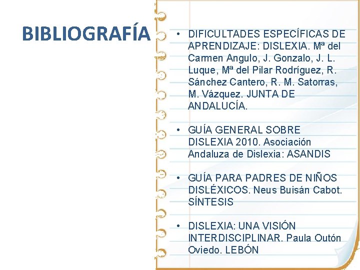 BIBLIOGRAFÍA • DIFICULTADES ESPECÍFICAS DE APRENDIZAJE: DISLEXIA. Mª del Carmen Angulo, J. Gonzalo, J.