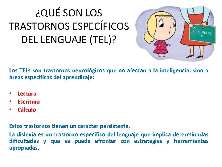 ¿QUÉ SON LOS TRASTORNOS ESPECÍFICOS DEL LENGUAJE (TEL)? Los TELs son trastornos neurológicos que