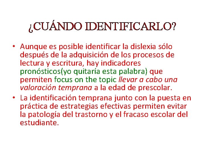 ¿CUÁNDO IDENTIFICARLO? • Aunque es posible identificar la dislexia sólo después de la adquisición