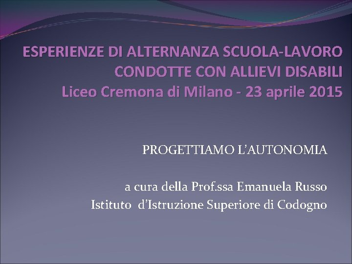 ESPERIENZE DI ALTERNANZA SCUOLA-LAVORO CONDOTTE CON ALLIEVI DISABILI Liceo Cremona di Milano - 23