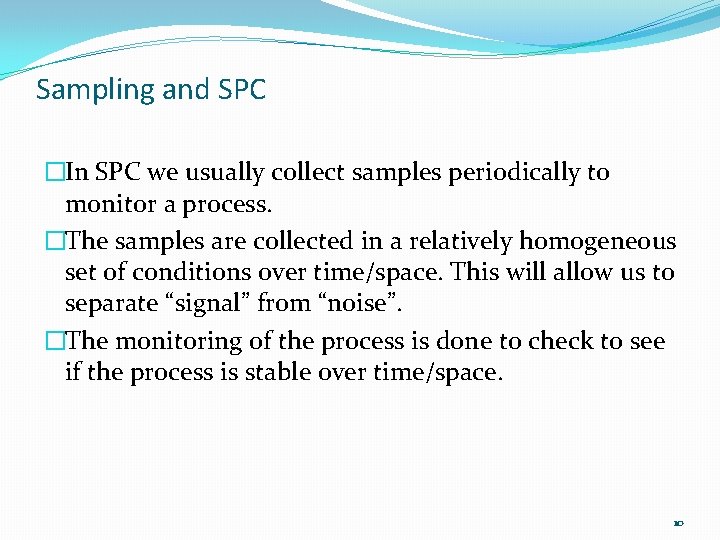 Sampling and SPC �In SPC we usually collect samples periodically to monitor a process.