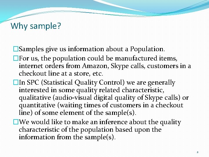 Why sample? �Samples give us information about a Population. �For us, the population could