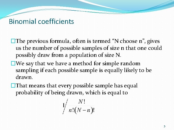 Binomial coefficients �The previous formula, often is termed “N choose n”, gives us the